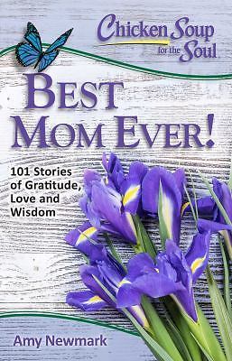 Chicken Soup for the Soul: Best Mom Ever!: 101 Stories of Gratitude, Love - GOOD