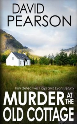 MURDER AT THE OLD COTTAGE: Irish detectives Hays and Lyons retur