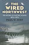 The Wired Northwest: The History of Electric Power, 1870s-1970s