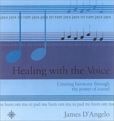 Heilung mit der Stimme: Harmonie schaffen durch die... - Angelo, James D 