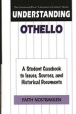 Understanding Othello : A Student Casebook to Issues, Sources, an