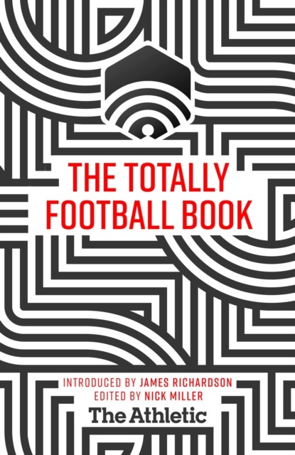 The Totally Football Book by James Richardson (Hardback Book)