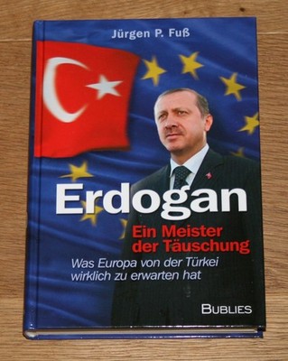 Erdogan - ein Meister der Täuschung. Fuß, Jürgen P.