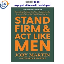 Stand Firm and Act Like Men: Becoming the Man...