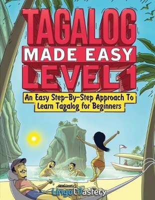 Tagalog Made Easy Level 1: An Easy Step-By-Step Approach To Learn Tagalog for