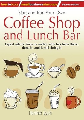 Start and Run Your Own Coffee Shop and Lunch Bar: Exper - Paperback NEW Lyon, He