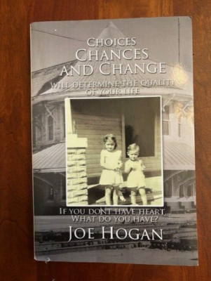 Choices, Chances, & Change will Determine Quality of Your Life by Joe Hogan 2011