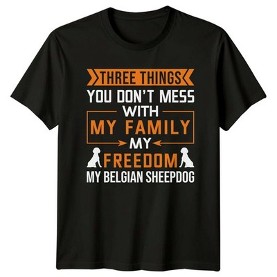 Three Things You Don't Mess T-Shirt Belgischer Schäferhund Hund Geschenk für Sie und Ihn