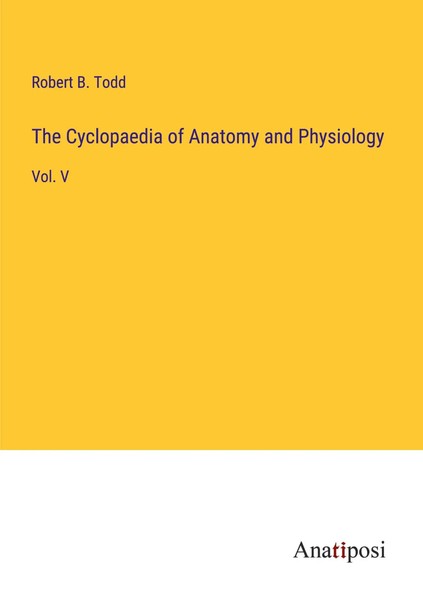 The Cyclopaedia Of Anatomy And Physiology Vol. V Robert B. Todd Taschenbuch 2023-image