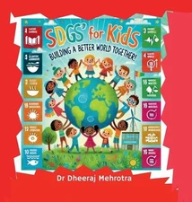SDG's for Kids: Building a Better World Together! by Dr Dheeraj Mehrotra Hardcov
