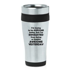 Stainless Steel Insulated 16oz Travel Mug Funny Exhausted From Being Awesome
