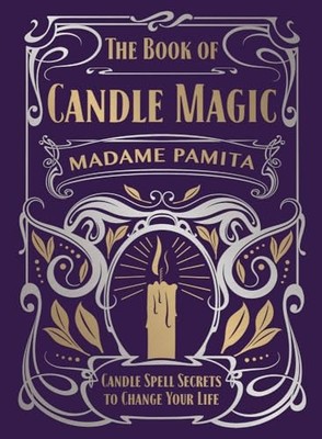 The Book of Candle Magic: Candle Spell Secrets to Change Your Li