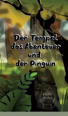 Der Tempel, das Abenteuer und der Pinguin by Kadlin Mallet (German) Hardcover Bo