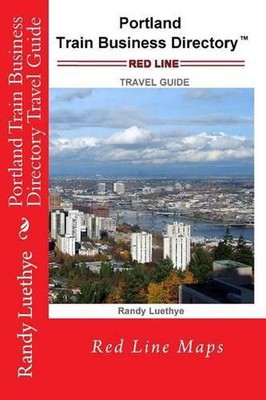 Portland Train Business Directory Travel Guide: Red Line Maps by Randy Luethye (