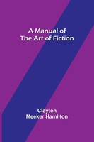 Clayton Meeker Hamilton | A Manual Of The Art Of Fiction | Taschenbuch (2022)