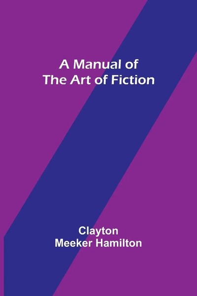 Clayton Meeker Hamilton | A Manual Of The Art Of Fiction | Taschenbuch (2022)-image