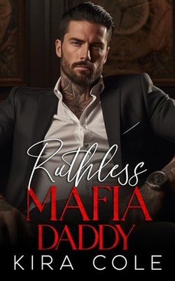 Ruthless Mafia Daddy (Alpha Mafia Daddies) - Cole, Kira