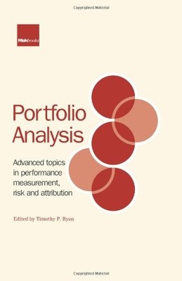 Portfolio Analysis: Advanced Topics in Performance Measurement, Risk and Attribu