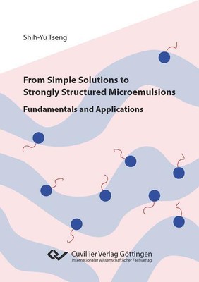 From Simple Solutions to Strongly Structured Microemulsions | Shih-Yu Tseng