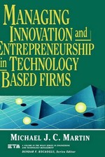 Managing Innovation and Entrepreneurship in Technology-Based Firms by Michael J.