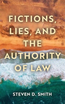 Steven D. Smith | Fictions, Lies, and the Authority of Law | Buch | Englisch