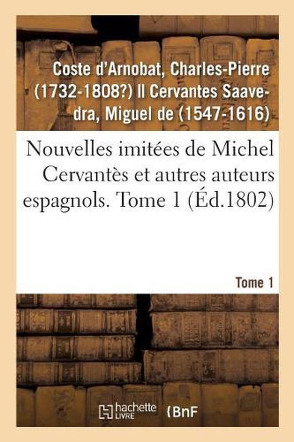 Nouvelles Imites de Michel Cervants Et Autres Auteurs Espagnols. Tome 1 by Charl