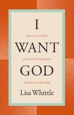 I Want God, Lisa Whittle,  Paperback