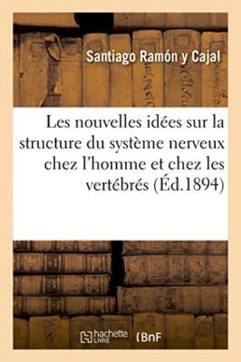 Les nouvelles idees sur la structure du systeme nerveux chez l'homme et chez-,