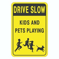 Drive Slow Kids And Pets Playing Aluminum Sign