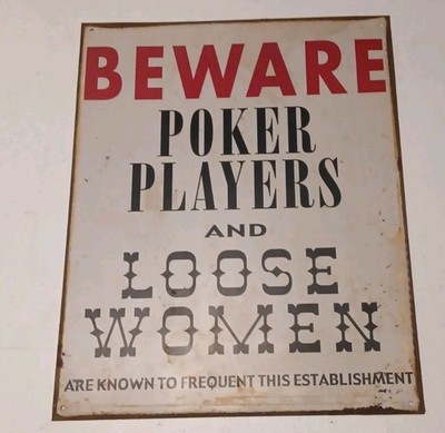* BEWARE * POKER PLAYERS AND LOOSE WOMEN - Tin sign *Real Rustic*