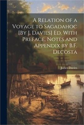 A Relation of a Voyage to Sagadahoc [By J. Davies] Ed. With Preface, Notes and A