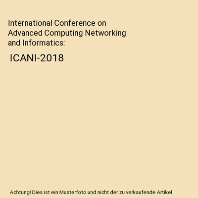 International Conference on Advanced Computing Networking and Informatics: ICANI