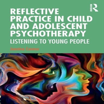 Reflective Practice in Child and Adolescent Psychotherapy Listeni