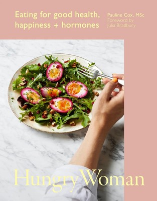 Hungry Woman | Eating for good health, happiness and hormones | Pauline Cox
