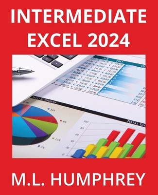 Intermediate Excel 2024 by M.L. Humphrey Paperback Book