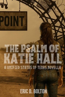 The Psalm of Katie Hall: A Unified States of Texas Novella