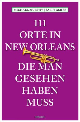 111 Orte in New Orleans, die man gesehen haben muss