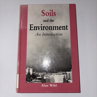 Soils and the Environment : An Introduction by Alan Wild (1993, Hardcover)
