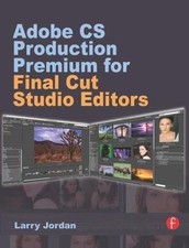 Adobe CS Production Premium for Final Cut Studio Editors by Jordan, Larry