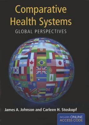 Comparative Health Systems A Global Perspective By James A. Johnson