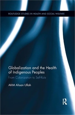 Globalization and the Health of Indigenous Peoples: From Colonization to Self-Ru