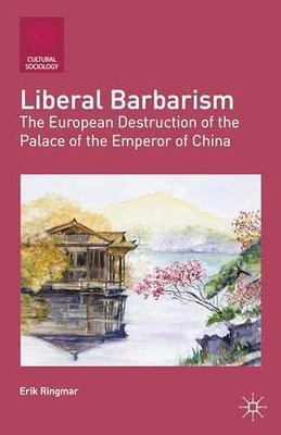 Liberal Barbarism: The European - Paperback, by Ringmar E. - Very Good
