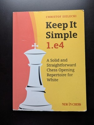 Keep It Simple 1.e4 Solid Straightforward Chess Opening Repertoire Scarce