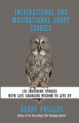 Inspirational And Motivational Short Stories: 128 Inspiring Stories With Li...