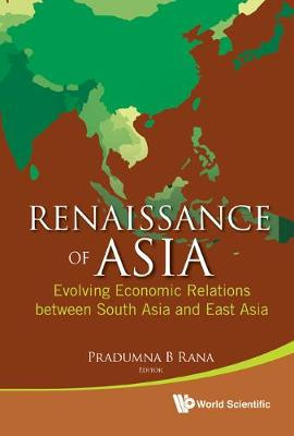 Renaissance Of Asia: Evolving Economic Relations Between Sout... - 9789814366502