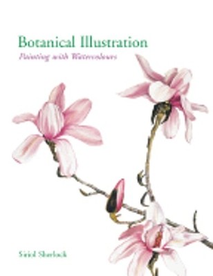 Botanical Illustration: Painting with Watercolours by Siriol Sherlock: New
