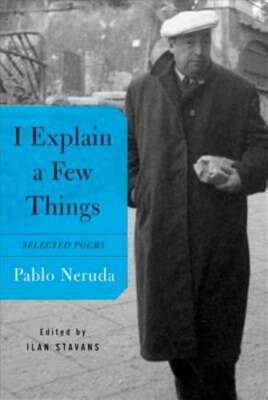 I Explain a Few Things by Pablo Neruda: Used