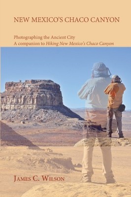 Wilson - New Mexico's Chaco Canyon Photographing the Ancient City  A  - X555z