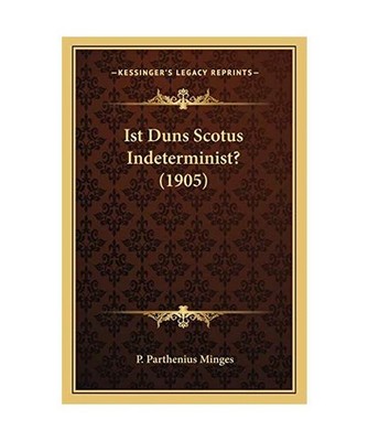 Ist Duns Scotus Indeterminist? [1905], P. Parthenius Minges