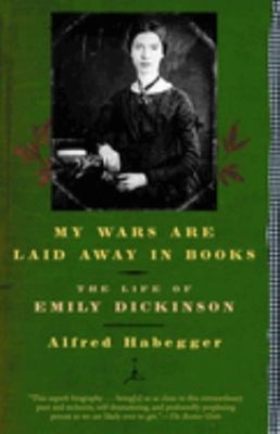 My Wars Are Laid Away in Books : The Life of Emily Dickinson Alfr